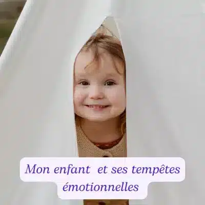 Mon enfant et ses tempête émotionnelles