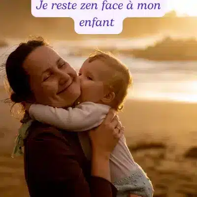 Je reste zen face à mon enfant