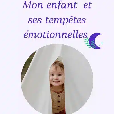 Mon enfant et ses tempêtes émotionnelles