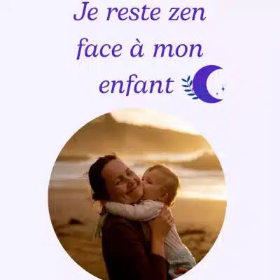 Je reste zen face à mon enfant
